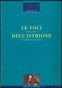 Le voci dell'istrione. Pietro Aretino e la dissoluzione del teatro - Giulio Ferroni - copertina