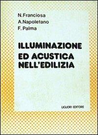 Illuminazione e acustica nell'edilizia - N. Franciosa,A. Napoletano,Francesco Palma - copertina