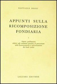 Appunti sulla ricomposizione fondiaria. Vol. 1 - Raffaele Rossi - copertina