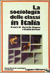 La sociologia delle classi in Italia - Gerardo Ragone,Cecilia Scrocca - copertina