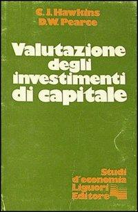 Valutazione degli investimenti di capitale - C. J. Hawkins,David W. Pearce - copertina