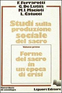 Studi sulla produzione sociale del sacro. Vol. 1 - Franco Ferrarotti,Giuseppe De Lutiis,Maria Immacolata Macioti - copertina