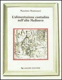 L' alimentazione contadina nell'alto Medioevo - Massimo Montanari - copertina