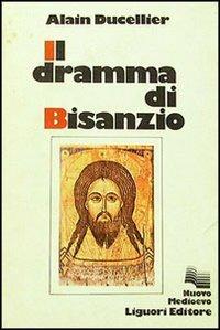 Il dramma di Bisanzio - Alain Ducellier - copertina