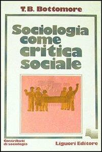 Sociologia come critica sociale - Thomas B. Bottomore - copertina