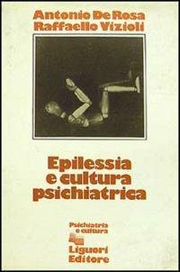 Epilessia e cultura psichiatrica - Antonio De Rosa,Raffaello Vizioli - copertina