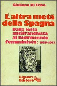 L' altra metà della Spagna (1939-1977) - Giuliana Di Febo - copertina