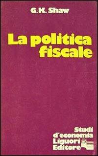 La politica fiscale - Graham K. Shaw - copertina