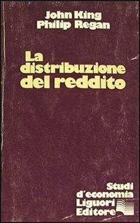 La distribuzione del reddito - John King,Philip Regan - copertina