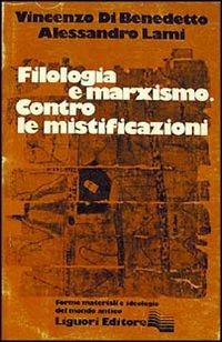 Filologia e marxismo. Contro le mistificazioni - Vincenzo Di Benedetto,Alessandro Lami - copertina