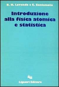 Introduzione alla fisica atomica e statistica - Bernard H. Lavenda,Enrico Santamato - copertina