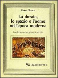 La durata, lo spazio e l'uomo nell'epoca moderna. La storia come scienza sociale - Pierre Chaunu - copertina