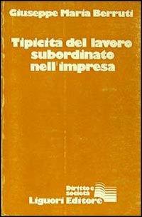 Tipicità del lavoro subordinato dell'impresa - Giuseppe Maria Berruti - copertina