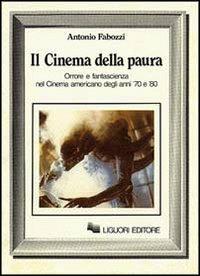 Il cinema della paura. Orrore e fantascienza nel cinema americano degli anni 70 e 80 - Antonio Fabozzi - copertina