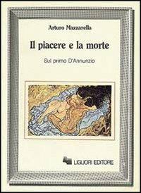 Il piacere e la morte. Sul primo D'Annunzio - Arturo Mazzarella - copertina