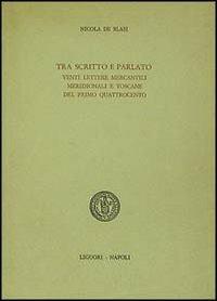 Tra scritto e parlato. Venti lettere mercantili meridionali e toscane del primo Quattrocento - Nicola De Blasi - copertina