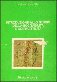 Introduzione allo studio della eccitabilità e contrattilità - Antonio Barletta - copertina