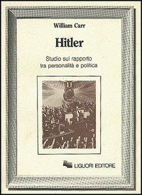 Hitler. Studio sul rapporto tra personalità e politica - William Carr - copertina