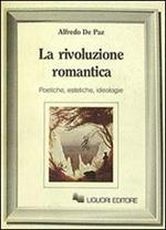 La rivoluzione romantica. Poetiche, estetiche, ideologie