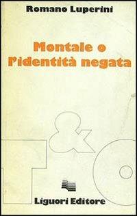 Montale o l'identità negata - Romano Luperini - copertina