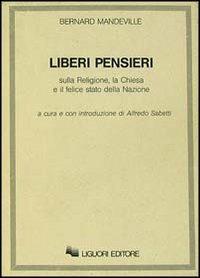 Liberi pensieri sulla religione, la Chiesa e il felice stato della Nazione - Bernard Mandeville - copertina
