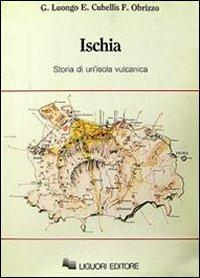 Ischia. Storia di un'isola vulcanica - Giuseppe Luongo,Elena Cubellis,Francesco Obrizzo - copertina