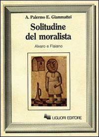 La Solitudine del moralista. Alvano e Flaiano - Antonio Palermo,Emma Giammattei - copertina