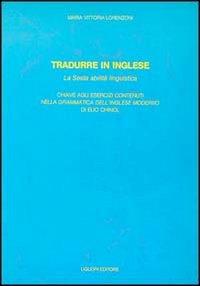 Tradurre in inglese. La sesta abilità linguistica. Con due cassette - M. Vittoria Lorenzoni - copertina