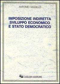 Imposizione indiretta sviluppo economico e Stato democratico - Antonio Vassillo - copertina