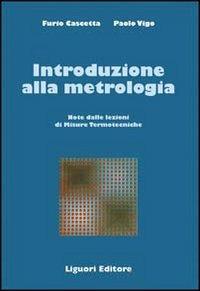 Introduzione alla metrologia. Note delle lezioni di Misure termotecniche - Furio Cascetta,Paolo Vigo - copertina