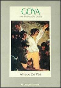 Goya. Arte e condizione umana - Alfredo De Paz - copertina
