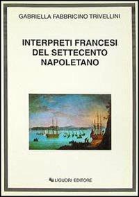 Interpreti francesi del Settecento napoletano - Gabriella Fabbricino Trivellini - copertina