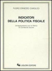 Indicatori della politica fiscale. Un'applicazione con le matrici di contabilità sociale - E. Floro Caroleo - copertina