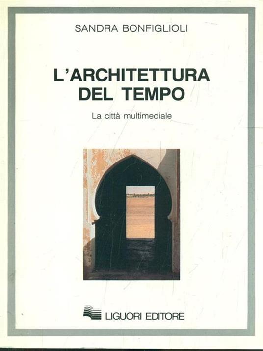 L' architettura del tempo. La città multimediale - Sandra Bonfiglioli - 3