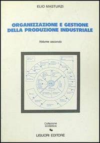 Organizzazione e gestione della produzione industriale. Vol. 2 - Elio Masturzi - copertina
