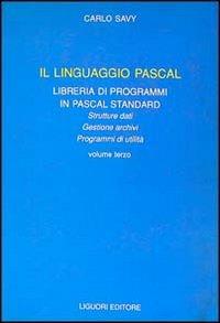 Il linguaggio Pascal. Vol. 3: Libreria di programmi in Pascal Standard. - Carlo Savy - copertina