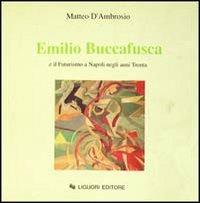 Emilio Buccafusca e il futurismo a Napoli negli anni Trenta - Matteo D'Ambrosio - copertina