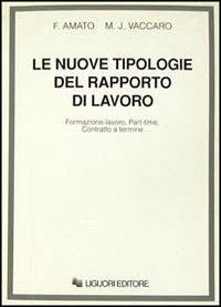 Le nuove tipologie del rapporto di lavoro. Formazione-lavoro, part-time, contratto a termine - Fabrizio Amato,M. José Vaccaro - copertina
