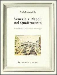 Venezia e Napoli nel Quattrocento. Rapporti fra i due Stati ed altri saggi - Michele Jacoviello - copertina