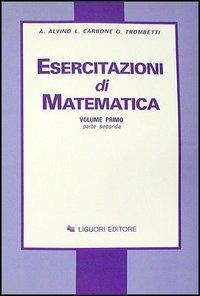 Esercitazioni di matematica. Vol. 1/2 - Angelo Alvino,Luciano Carbone,Guido Trombetti - copertina