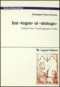 Dal «Logos» al «Dialogo». Sessant'anni di pedagogia in Italia - Giuseppe Flores D'Arcais - copertina