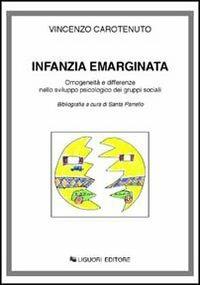 Infanzia emarginata. Omogeneità e differenze nello sviluppo psicologico dei gruppi sociali - Vincenzo Carotenuto - copertina