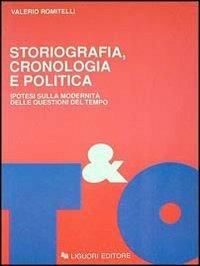 Storiografia, cronologia e politica. Ipotesi sulla modernità delle questioni del tempo - Valerio Romitelli - copertina