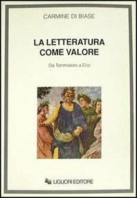 La letteratura come valore. Da Tommaseo a Eco - Carmine Di Biase - copertina