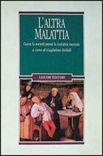L' altra malattia. Come la società pensa la malattia mentale