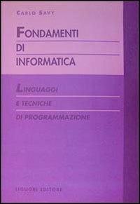 Fondamenti di informatica. Linguaggi e tecniche di programmazione - Carlo Savy - copertina