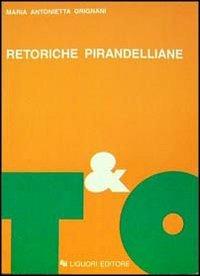 Retoriche pirandelliane - Maria Antonietta Grignani - copertina