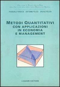 Metodi quantitativi. Con applicazioni in economia e management - Pasquale Persico,Antonio Pelosi,Bruno Pelosi - copertina