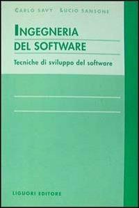 Ingegneria del software. Tecniche di sviluppo del software - Carlo Savy,Lucio Sansone - copertina