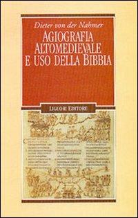 Agiografia altomedievale e uso della Bibbia - Dieter von der Nahmer - copertina